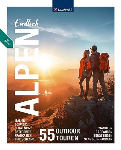 Endlich Alpen Bildband: 55 Outdoor Touren (KOMPASS Endlich, Band 3599)