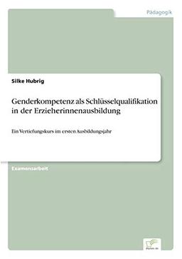 Genderkompetenz als Schlüsselqualifikation in der Erzieherinnenausbildung: Ein Vertiefungskurs im ersten Ausbildungsjahr