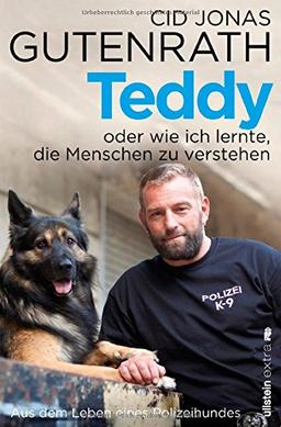 Teddy oder wie ich lernte, die Menschen zu verstehen: Aus dem Leben eines Polizeihundes