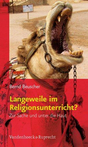 Langeweile im Religionsunterricht?: Zur Sache und unter die Haut