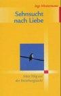 Sehnsucht nach Liebe: Mein Weg aus der Beziehungssucht