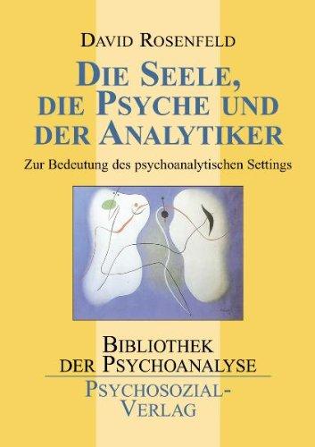 Die Seele, die Psyche und der Analytiker: Zur Bedeutung des psychoanalytischen Settings