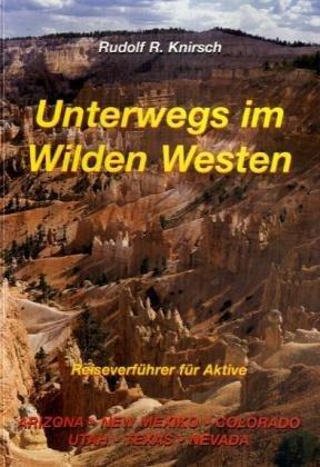 Unterwegs im Wilden Westen. Band 1: Arizona, New Mexico, Colorado, Utah, Nevada