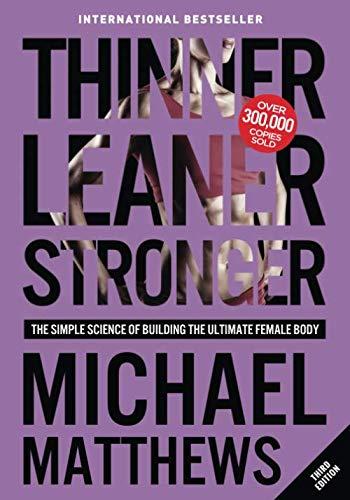 Thinner Leaner Stronger: The Simple Science of Building the Ultimate Female Body (Muscle for Life, Band 2)