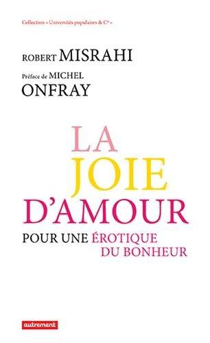 La joie d'amour : pour une érotique du bonheur