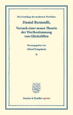 Die Grundlage der modernen Wertlehre: Versuch einer neuen Theorie der Wertbestimmung von Glücksfällen.: (Specimen Theoriae novae de Mensura Sortis). ... Nr. 9). (Duncker & Humblot reprints)