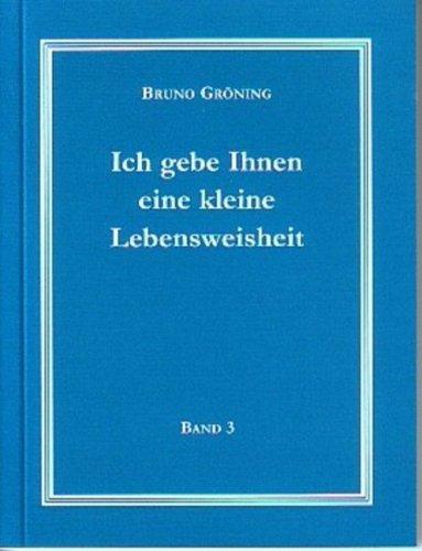 Ich gebe Ihnen eine kleine Lebensweisheit Band 3: Deutsche Ausgabe