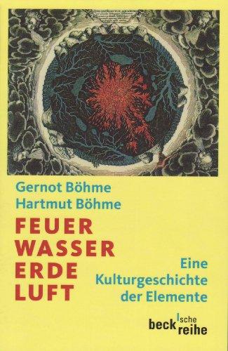 Feuer, Wasser, Erde, Luft: Eine Kulturgeschichte der Elemente