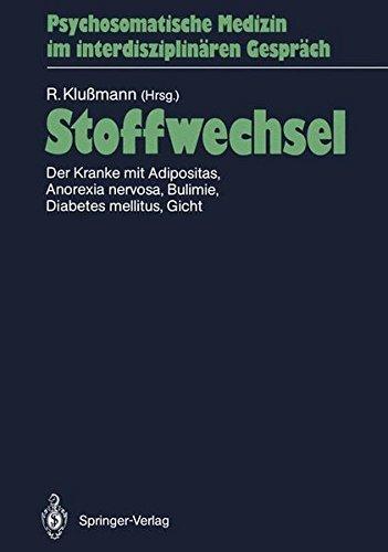 Stoffwechsel: Der Kranke mit Adipositas, Anorexia nervosa, Bulimie, Diabetes mellitus, Gicht (Psychosomatische Medizin im interdisziplinären Gespräch) (German Edition)