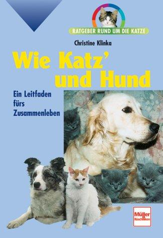 Wie Katz' und Hund. Ein Leitfaden fürs Zusammenleben