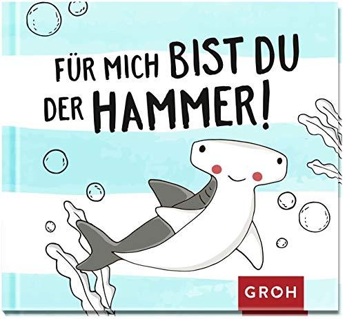 Für mich bist du der Hammer!