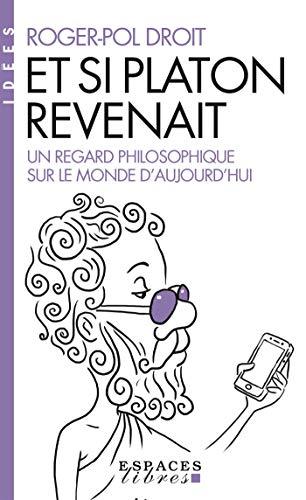 Et si Platon revenait... : un regard philosophique sur le monde d'aujourd'hui