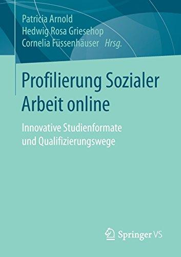 Profilierung Sozialer Arbeit online: Innovative Studienformate und Qualifizierungswege