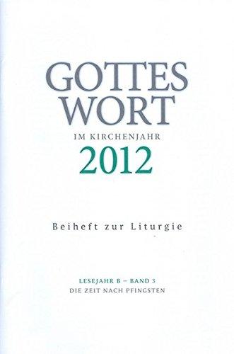 Gottes Wort im Kirchenjahr: 2012 Lesejahr B - Band 3: Die Zeit nach Pfingsten. Beiheft zur Liturgie