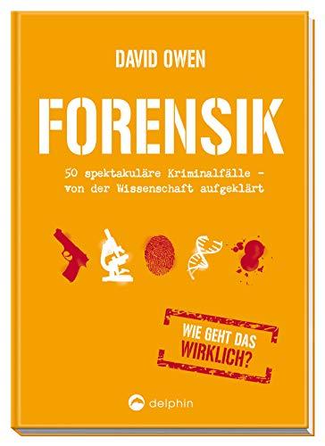 Forensik: 50 spektakuläre Kriminalfälle - von der Wissenschaft aufgeklärt