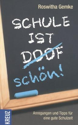 Schule ist schön!: Anregungen und Tipps für eine gute Schulzeit