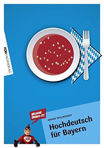 Hochdeutsch für Bayern: Wir können alles auch Hochdeutsch!