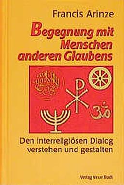 Begegnung mit Menschen anderen Glaubens: Den interreligiösen Dialog verstehen und gestalten (Spiritualität)