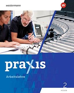 Praxis Arbeitslehre - Ausgabe 2022 für Hessen: Schülerband 2