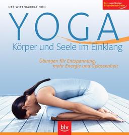 Yoga - Körper und Seele im Einklang: Übungen für Entspannung, mehr Energie und Gelassenheit