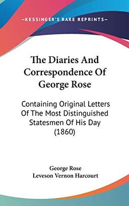 The Diaries And Correspondence Of George Rose: Containing Original Letters Of The Most Distinguished Statesmen Of His Day (1860)