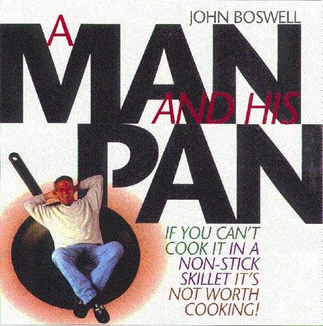 A Man and His Pan: If You Can't Cook it in a Non-stick Skillet it's Not Worth Cooking