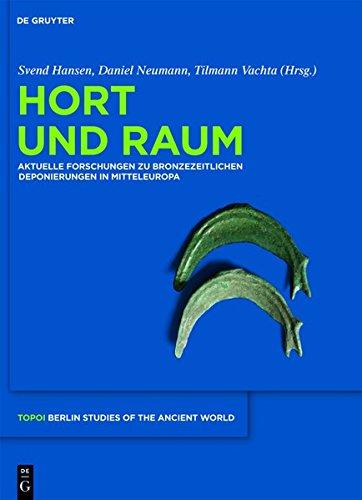 Topoi: Hort und Raum: Aktuelle Forschungen zu bronzezeitlichen Deponierungen in Mitteleuropa