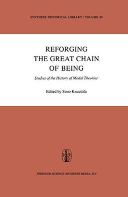 Reforging the Great Chain of Being: Studies of the History of Modal Theories (Synthese Historical Library, 20, Band 20)