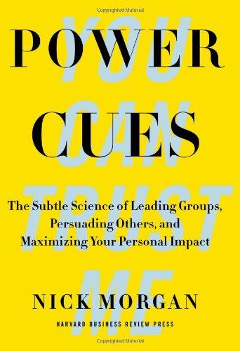 Power Cues: The Subtle Science of Leading Groups, Persuading Others, and Maximizing Your Personal Impact