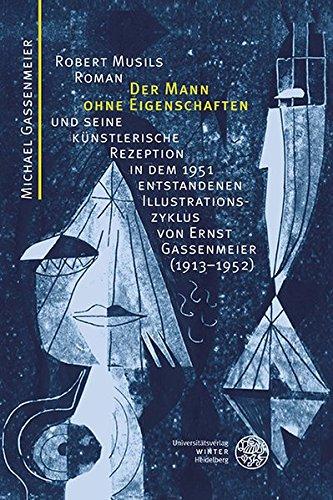 Robert Musils Roman 'Der Mann ohne Eigenschaften' und seine künstlerische Rezeption in dem 1951 entstandenen Illustrationszyklus von Ernst Gassenmeier (1913-1952)