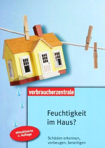 Feuchtigkeit im Haus: Schäden erkennen, vorbeugen, beseitigen