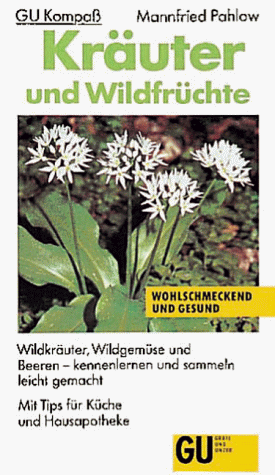 Kräuter und Wildfrüchte. Waldkräuter, Wildgemüse und Beeren - kennenlernen und sammeln leicht gemacht.