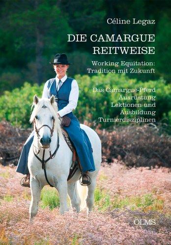 Die Camargue-Reitweise. Arbeitsreiten: Tradition mit Zukunft: Das Camargue-Pferd. Ausrüstung, Lektionen und Ausbildung. Turnierdisziplinen.