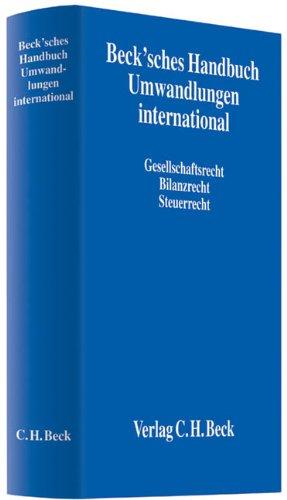 Beck'sches Handbuch Umwandlungen international: Gesellschaftsrecht, Bilanzrecht, Steuerrecht