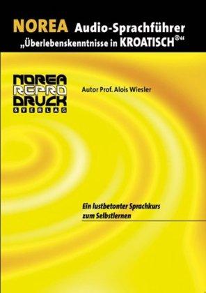 NOREA Audio-Sprachführer "Überlebenskenntnisse in Kroatisch". 1 Audio-CD mit Begleitbuch. Ein lustbetonter Audio-Sprachkurs zum Selbstlernen. (Lernmaterialien)