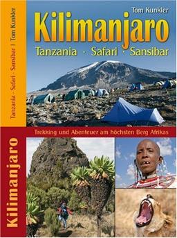 Kilimanjaro - Tanzania - Safari - Sansibar. Trekking & Abenteuer am höchsten Berg Afrikas