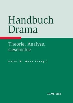 Handbuch Drama: Theorie, Analyse, Geschichte