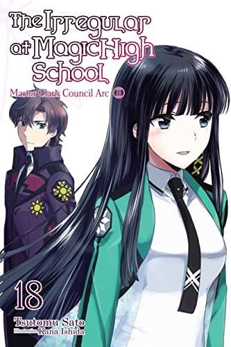 The Irregular at Magic High School, Vol. 18 (light novel): Master Clans Council Arc, Part 2 (Irregular at Magic High School, 18)