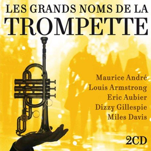 Les Grands Noms de la Trompette: Maurice André, Eric Aubier, Miles Davis, Louis Armstrong...