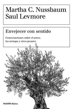 Envejecer con sentido : conversaciones sobre el amor, las arrugas y otros pesares (Básica)