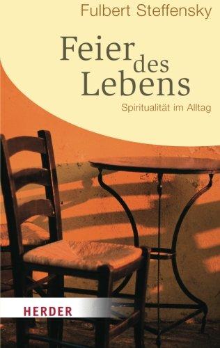 Feier des Lebens: Spiritualität im Alltag (HERDER Spektrum)