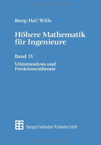 Höhere Mathematik für Ingenieure, 5 Bde., Bd.4, Vektoranalysis und Funktionentheorie: Band IV Vektoranalysis und Funktionentheorie (Teubner-Ingenieurmathematik)