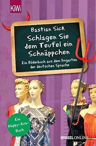 "Schlagen Sie dem Teufel ein Schnäppchen": Ein Bilderbuch aus dem Irrgarten der deutschen Sprache