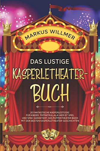 Das lustige Kasperletheater-Buch: 20 fantastische Kasperlestücke für Kinder. Tritratrullala! Hier ist Spiel und Spaß garantiert. Das Puppentheater-Buch mit den besten Kasperletheater-Geschichten.