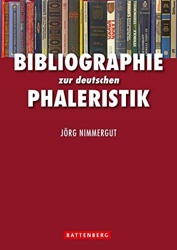 Bibliographie zur deutschen Phaleristik: Übersicht über das gesamte Schrifttum zu deutschen Orden und Ehrenzeichen