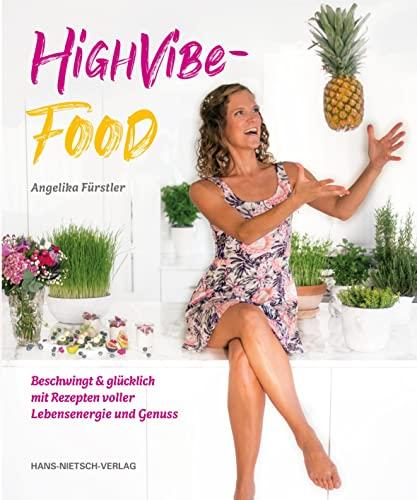 High Vibe Food: Beschwingt & glücklich mit Rezepten voller Lebensenergie und Genuss