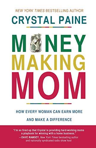 Money-Making Mom: How Every Woman Can Earn More and Make a Difference