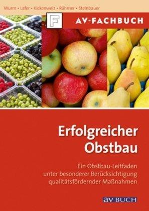 Erfolgreicher Obstbau: Ein Obstbauleitfaden unter besonderer Berücksichtigung qualitätsfördernder Maßnahmen