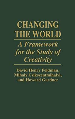 Changing the World: A Framework for the Study of Creativity (Education)