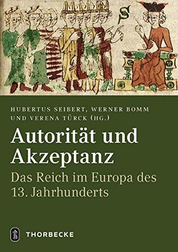 Autorität und Akzeptanz: Das Reich im Europa des 13. Jahrhunderts